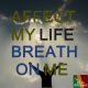 Affect My Life Breath On Me