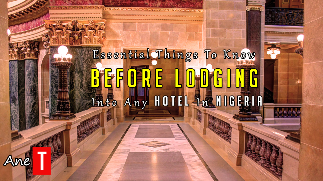6 Essential (Must Know) Things To Know Before Lodging Into Any Hotel In Nigeria, Any Country In The World