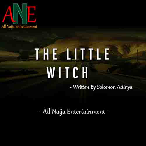 THE LITTLE WITCH By Solomon Adinya