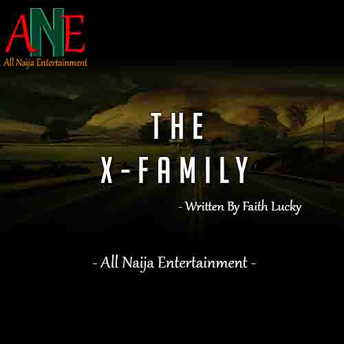 THE X-FAMILY by Faith Lucky _ AllNaijaEntertainment