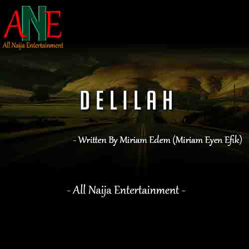 DELILAH by Miriam Edem (Miriam Eyen Efik) _ AllNaijaEntertainment