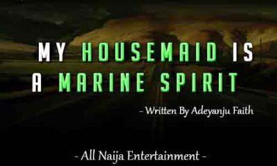 MY HOUSEMAID IS A MARINE SPIRIT Story by Adeyanju Faith _ AllNaijaEntertainment