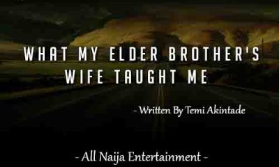 WHAT MY ELDER BROTHER'S WIFE TAUGHT ME by Temi Akintade _ AllNaijaEntertainment