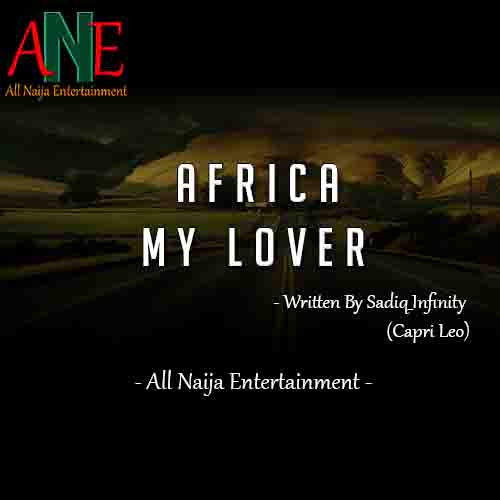 AFRICA MY LOVER by Sadiq_Infinity (Capri Leo) - ANE Story