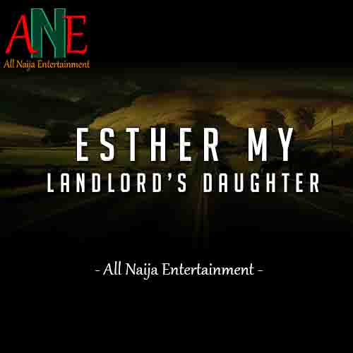 ESTHER MY LANDLORD’S DAUGHTER - ANE Story