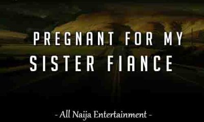 PREGNANT FOR MY SISTER FIANCE Story - ANE Story